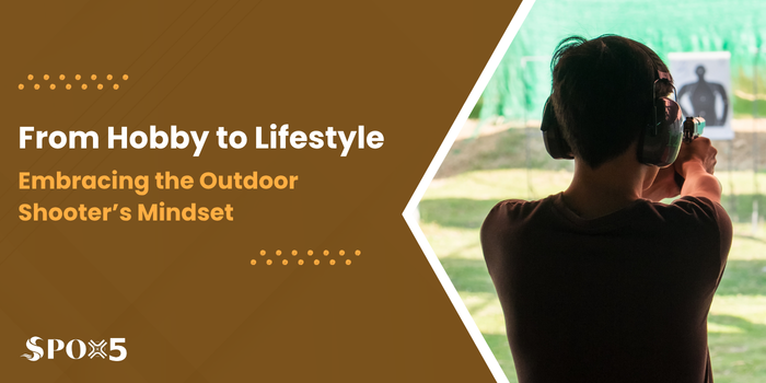 From Hobby to Lifestyle Embracing the Outdoor Shooter’s Mindset